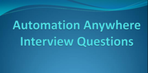 Read more about the article Automation Anywhere Interview Questions